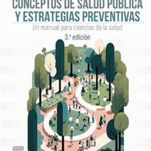 Conceptos de salud pública y estrategias preventivas: Un manual para ciencias de la salud